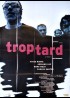affiche du film TROP TARD