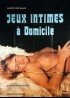 affiche du film JEUX INTIMES A DOMICILE