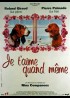 affiche du film JE T'AIME QUAND MEME