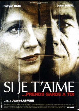 affiche du film SI JE T'AIME PRENDS GARDE A TOI